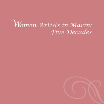 WOMEN ARTISTS IN MARIN: FIVE DECADES